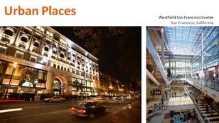 Urban Places WestfieldSanFranciscoCentre
San Francisco, California
 