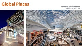 Global Places Chadstone Shopping Centre
Melbourne, Australia
 