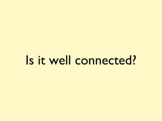 Is it well connected? 