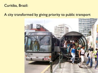 Curitiba, Brazil:  A city transformed by giving priority to public transport 