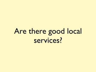 Are there good local services? 