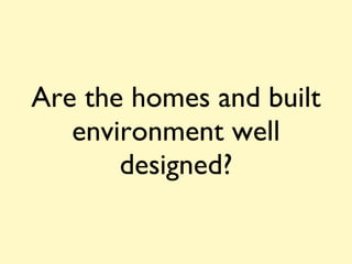 Are the homes and built environment well designed? 