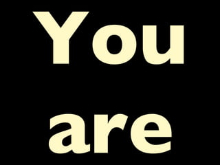 You are 