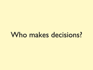 Who makes decisions? 