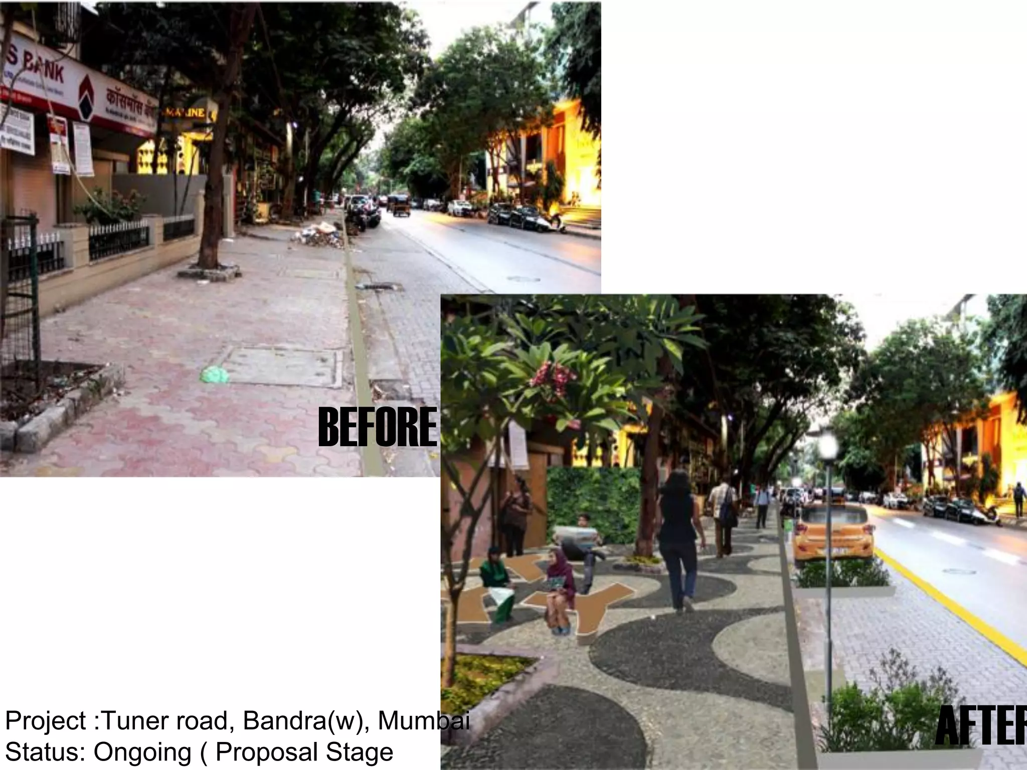 BEFORE
AFTERProject :Tuner road, Bandra(w), Mumbai
Status: Ongoing ( Proposal Stage
 