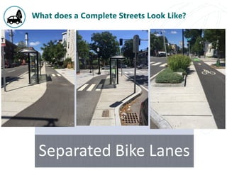 What does a Complete Streets Look Like?
Separated Bike Lanes
 