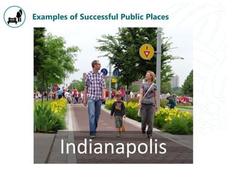 Examples of Successful Public Places
Indianapolis
 