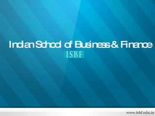 www.isbf.edu.in Indian School of Business & Finance 