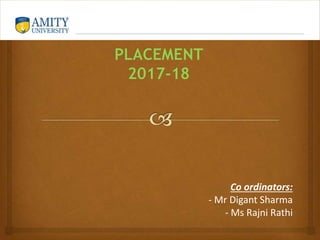PLACEMENT
2017-18
Co ordinators:
- Mr Digant Sharma
- Ms Rajni Rathi
 