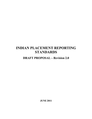 INDIAN PLACEMENT REPORTING
         STANDARDS
   DRAFT PROPOSAL – Revision 2.0




             JUNE 2011
 