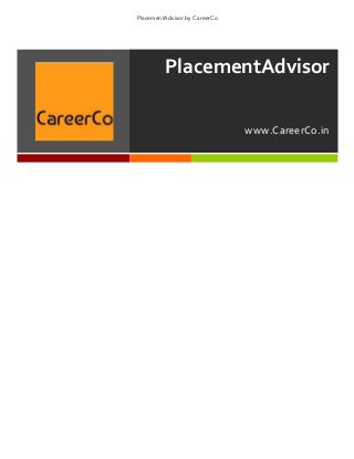 PlacementAdvisor by CareerCo 
PlacementAdvisor 
CareerCo © 2014 
www.CareerCo.in 
 