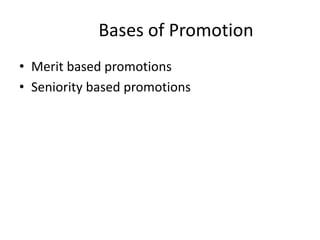 Bases of Promotion
• Merit based promotions
• Seniority based promotions
 