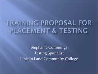 Stephanie Cummings Testing Specialist Lincoln Land Community College 