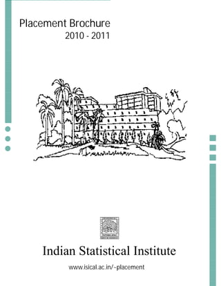 Placement Brochure
         2010 - 2011




    Indian Statistical Institute
         www.isical.ac.in/~placement
 