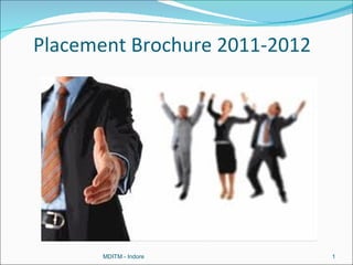 Placement Brochure 2011-2012




       MDITM - Indore          1
 