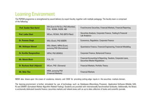 Learning Environment
The PGPSM programme is strengthened by sound delivery by expert faculty, together with multiple pedagogy. The faculty-team is comprised
of the following:
NISM also draws upon the cream of academia, industry and SEBI for providing cutting-edge inputs in the securities markets domain.
The learning environment is further stimulated by use of technology such as Databases (Bloomberg, Prowess), Application Software (Matlab, SAS,
R) and SMART (Simulated Market Algorithm Related Trading). Students are provided with internationally benchmarked textbooks. Additionally, the library
is exclusively dedicated towards finance, securities markets and related areas with an up-to-date collection of books and scientific journals.
Prof. Sunder Ram Korivi Fixed Income Securities, Financial Markets, Financial ReportingMA (Econ & Pol Sc), PhD (Mumbai),
FCA, ACMA, FASM, AIII
Prof. Latha Chari MCom, FICWA, PhD (BITS-Pilani)
Securities Analysis, Corporate Finance, Trading & Financial
Lab Analytics
Dr. Poonam Singh Economics, Regulation, Corporate FinanceMSc (Econ), PhD (IGIDR)
Mr. Akhlaque Ahmad Quantitative Finance, Financial Engineering, Financial Modelling
MSc (Math), MPhil (Econ),
pursuing PhD (Derivatives)
Corporate Finance, Behavioral FinanceDr. Kavitha Ranganathan MPhil, PhD (IGNOU)
Mr. Nitesh Bhati
Financial Accounting & Reporting, Taxation, Corporate Laws,
Securities Market Regulations
FCA, CS
Dr. Rachana Baid (Adjunct) MCom, PhD (Osmania) Financial Markets, Portfolio Theory
Mr. Nitin Tike
MBA, pursuing PhD
(Financial Markets)
Financial Markets
 