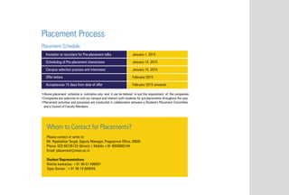 Placement Process
•Above placement schedule is indicative only and it can be tailored to suit the requirement of the companies
•Companies are welcome to visit our campus and interact with students for pre-placements throughout the year
•Placement activities and processes are conducted in collaboration between a Student's Placement Committee
and a Council of Faculty Members
Placement Schedule:
Whom to Contact for Placements?
Please contact or write to:
Mr. Rajshekhar Torgal, Deputy Manager, Programme Office, NISM
Phone: 022 66735125 (Direct) | Mobile:+91 9930880194
Email: placement@nism.ac.in
Student Representatives:
Nishita kankariya: +91 98 67 496897
Tejas Soman : +91 98 19 668049
Invitation to recruiters for Pre-placement talks January 1, 2015
Scheduling of Pre-placement interactions January 14, 2015
Campus selection process and interviews January 15, 2015
Offer letters February 2015
Acceptances 15 days from date of offer February 2015 onwards
 