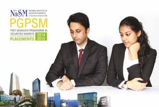 POST GRADUATE PROGRAMME IN
SECURITIES MARKETS
PGPSM
PLACEMENTS
An Educational Initiative of SEBI
2014
2015
 