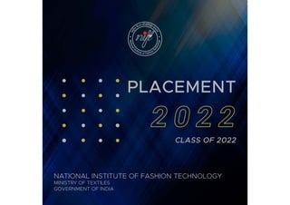 PLACEMENT
2022
CLASS OF 2022
NATIONAL INSTITUTE OF FASHION TECHNOLOGY
MINISTRY OF TEXTILES
GOVERNMENT OF INDIA
 