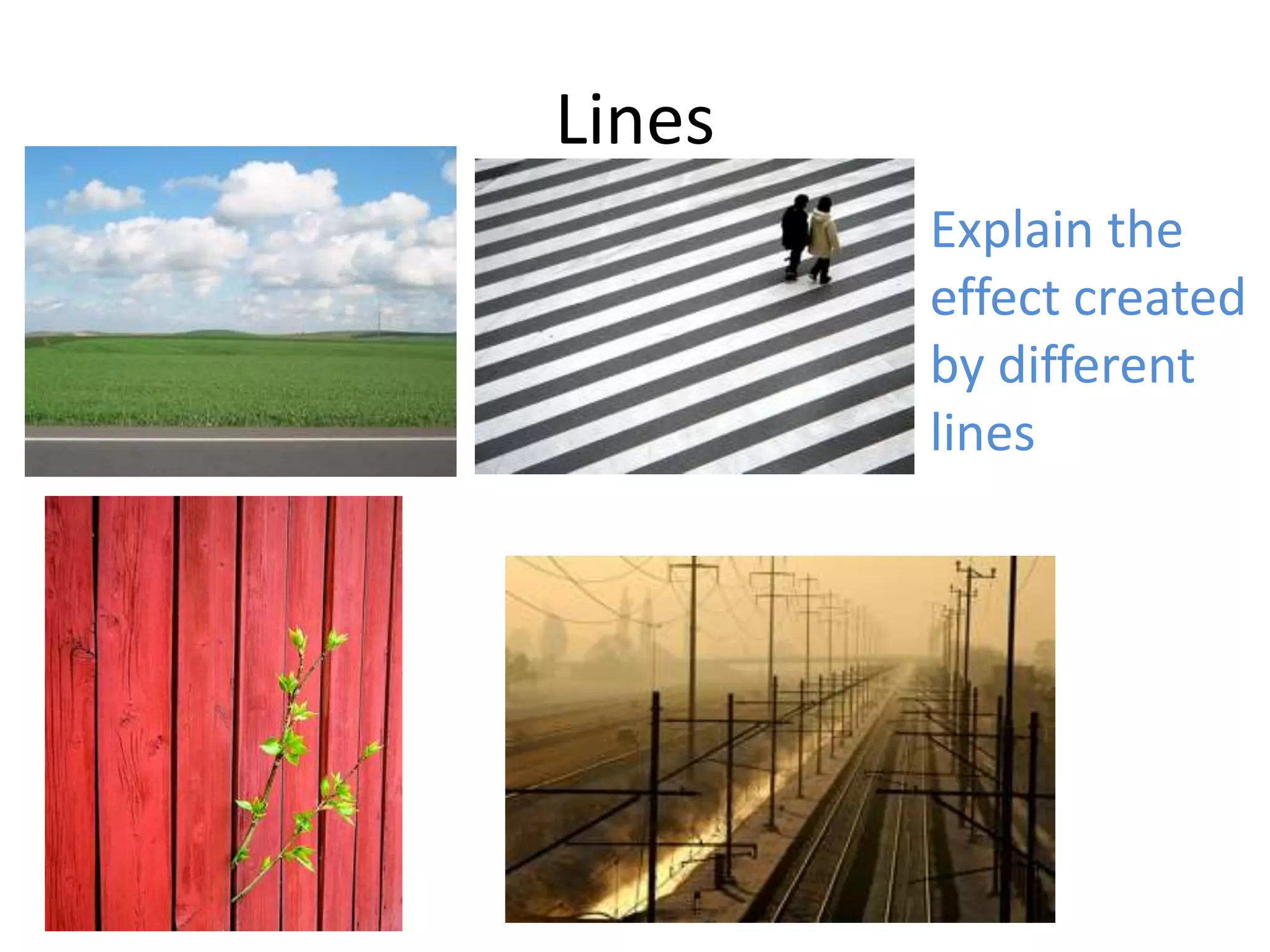 Lines
        Explain the
        effect created
        by different
        lines
 