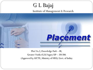 G L Bajaj
            Institute of Management & Research




          Plot No.2, Knowledge Park – III,
      Greater Noida (G.B.Nagar) UP – 201306
(Approved by AICTE, Ministry of HRD, Govt. of India)
 
