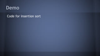 Demo 
Code for insertion sort 
 
