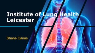 Institute of Lung Health
Leicester
Shane Carias
 