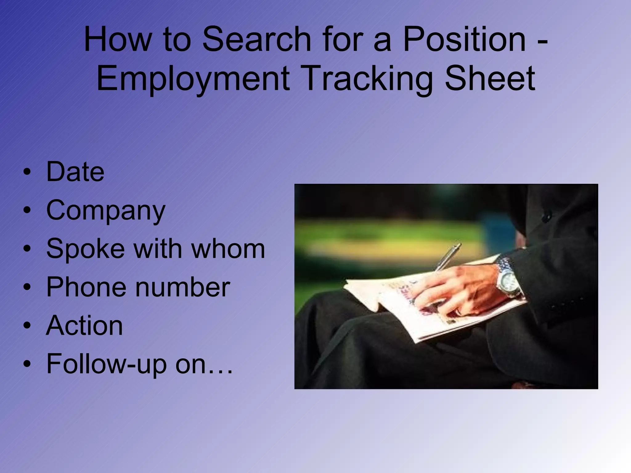 How to Search for a Position - Employment Tracking Sheet Date Company Spoke with whom Phone number Action Follow-up on… 