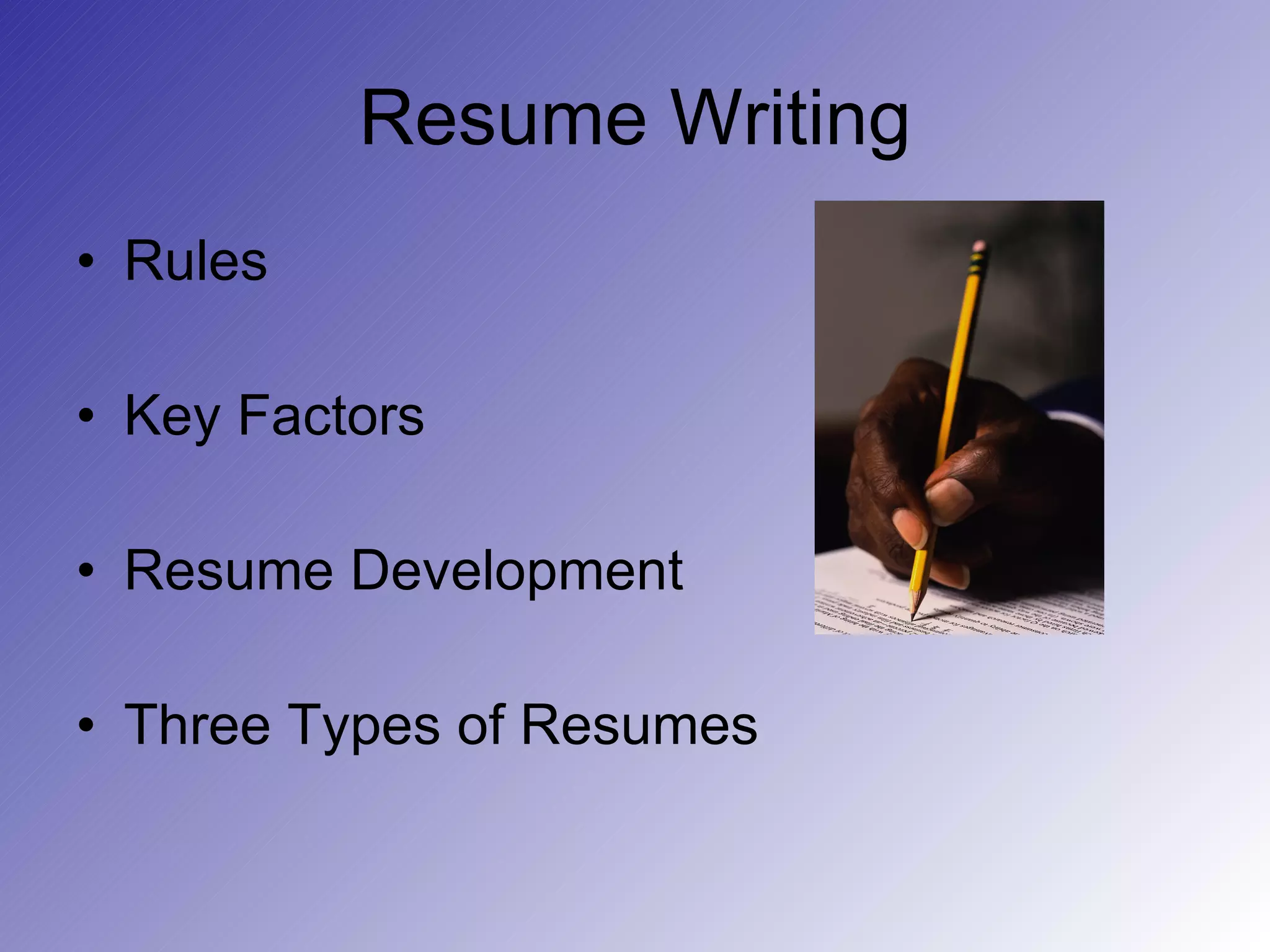 Resume Writing Rules Key Factors Resume Development Three Types of Resumes 