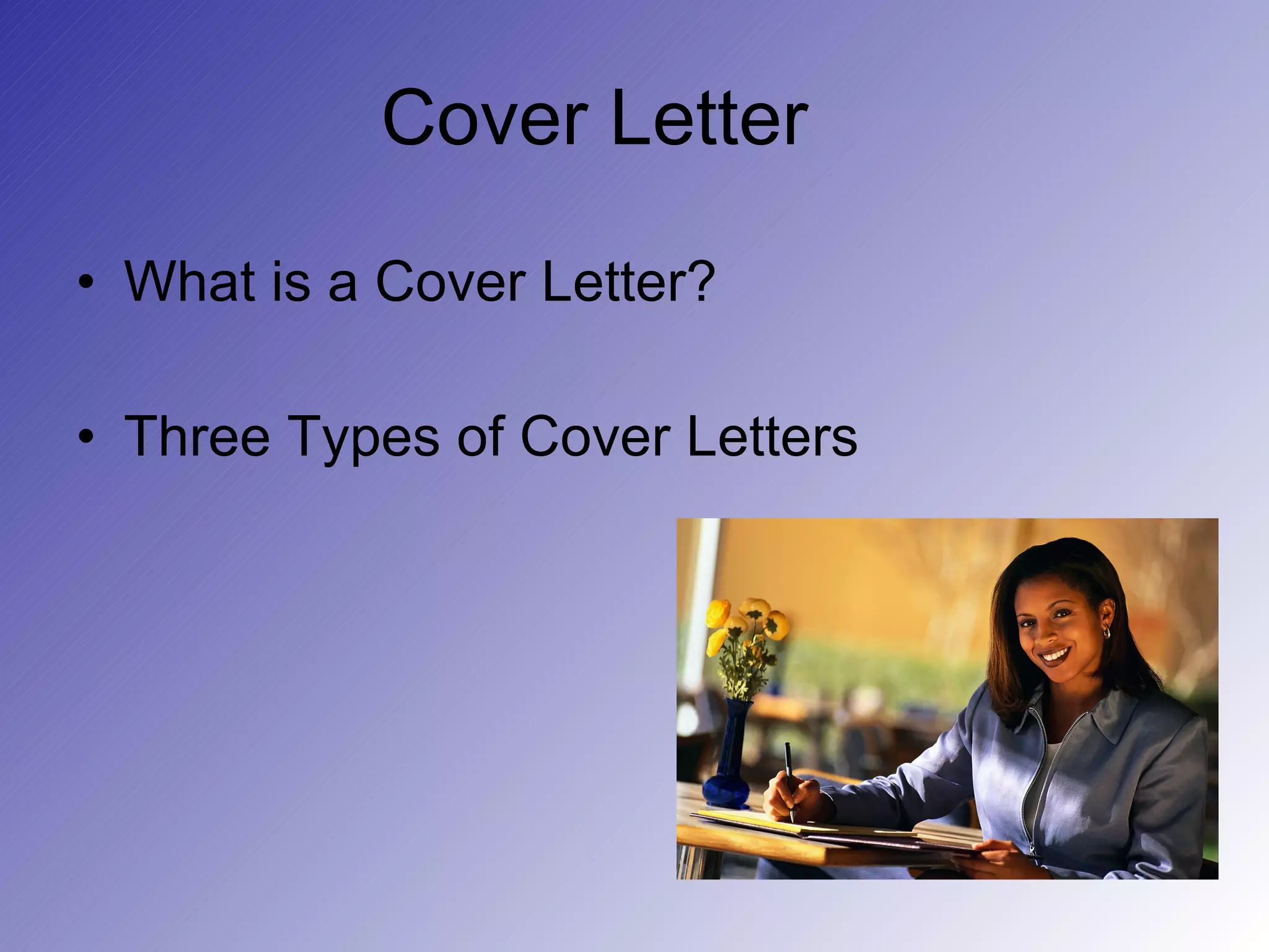 Cover Letter What is a Cover Letter? Three Types of Cover Letters 