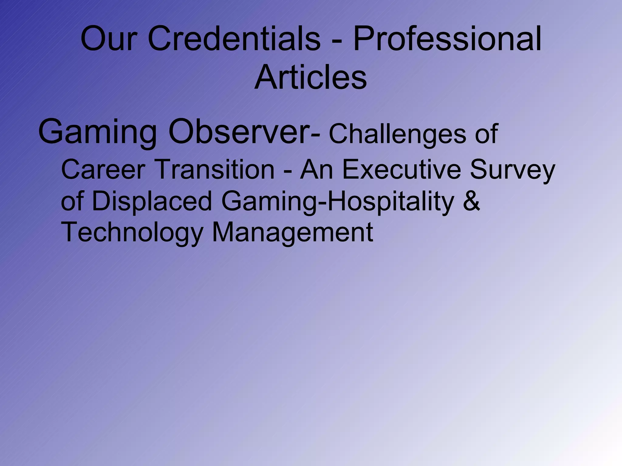 Our Credentials - Professional Articles Gaming Observer -  Challenges of Career   Transition - An Executive Survey of Displaced Gaming-Hospitality & Technology Management 