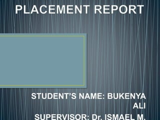 STUDENT’S NAME: BUKENYA
ALI
SUPERVISOR: Dr. ISMAEL M.
 