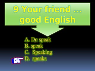 A. Do speak
B. speak
C. Speaking
D. speaks
 