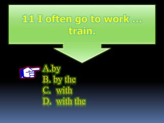 A.by
B. by the
C. with
D. with the
 