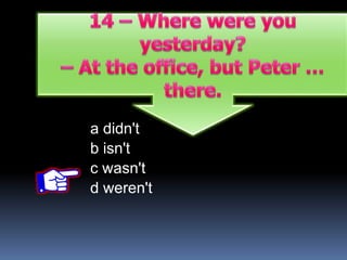 a didn't
b isn't
c wasn't
d weren't
 