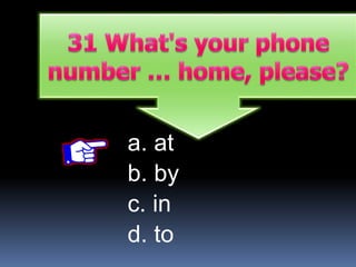 a. at
b. by
c. in
d. to
 