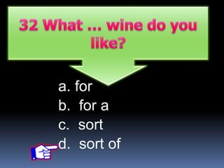 a. for
b. for a
c. sort
d. sort of
 