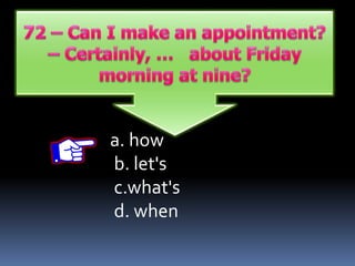 a. how
b. let's
c.what's
d. when
 