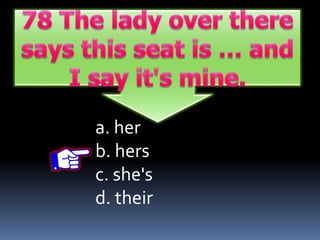 a. her
b. hers
c. she's
d. their
 