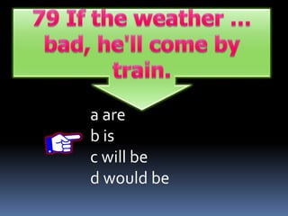 a are
b is
c will be
d would be
 