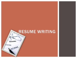 RESUME WRITING
 