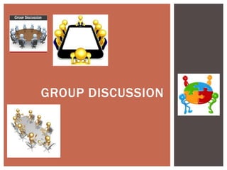GROUP DISCUSSION
 