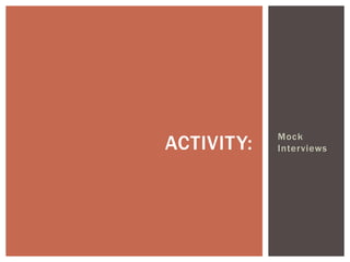 Mock
ACTIVITY:   Interviews
 
