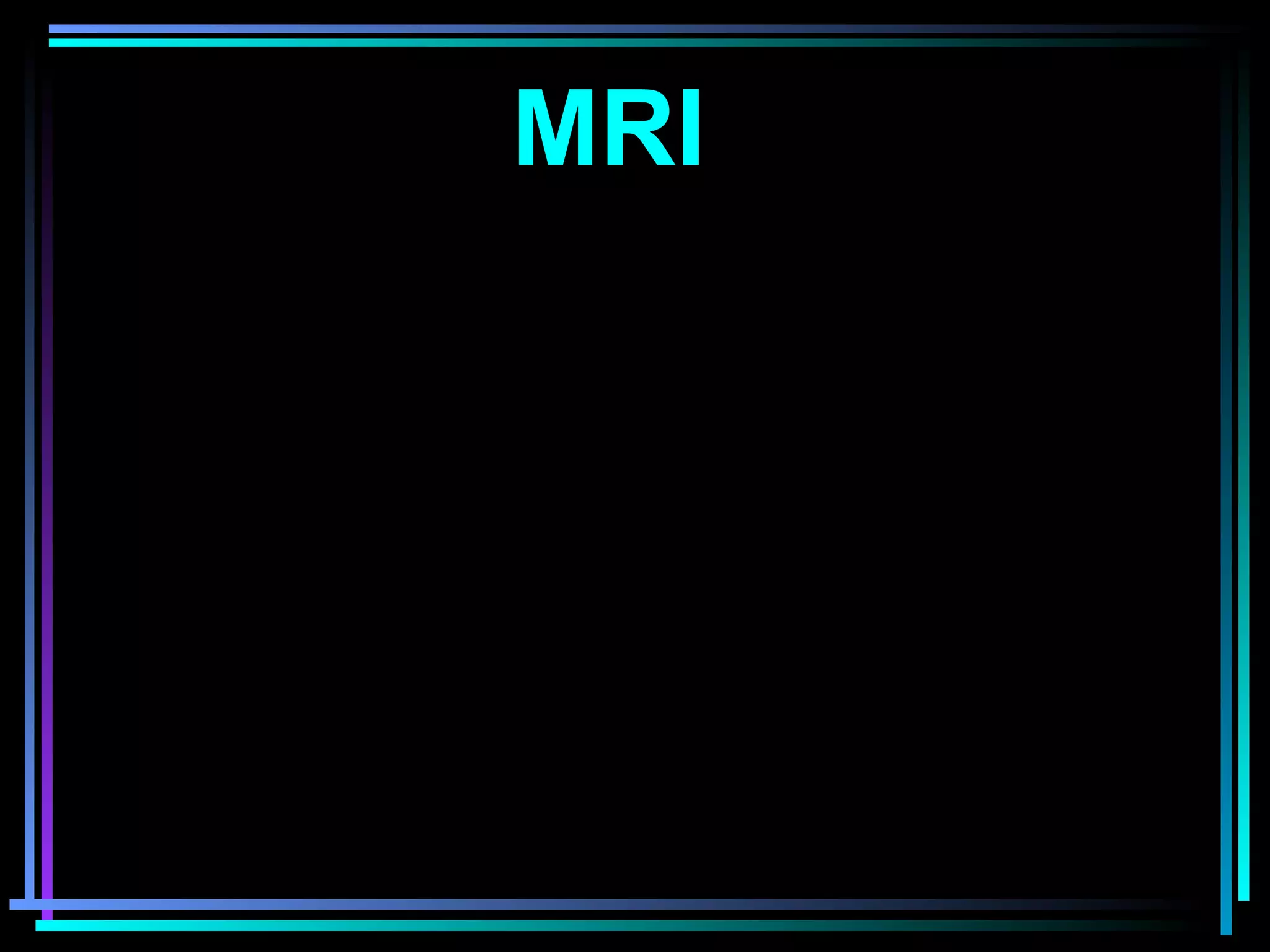 35
MRI
 