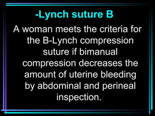 46
A woman meets the criteria for
the B-Lynch compression
suture if bimanual
compression decreases the
amount of uterine b...