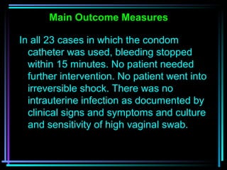 71
Main Outcome Measures
In all 23 cases in which the condom
catheter was used, bleeding stopped
within 15 minutes. No pat...