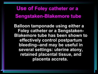 73
Use of Foley catheter or a
Sengstaken-Blakemore tube
Balloon tamponade using either a
Foley catheter or a Sengstaken-
B...