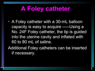 74
A Foley catheter
• A Foley catheter with a 30-mL balloon
capacity is easy to acquire -----Using a
No. 24F Foley cathete...