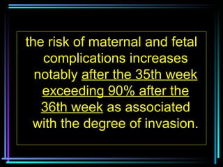 8
the risk of maternal and fetal
complications increases
notably after the 35th week
exceeding 90% after the
36th week as ...