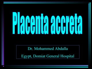 Dr. Mohammed AbdallaDr. Mohammed Abdalla
Egypt, Domiat General HospitalEgypt, Domiat General Hospital
 